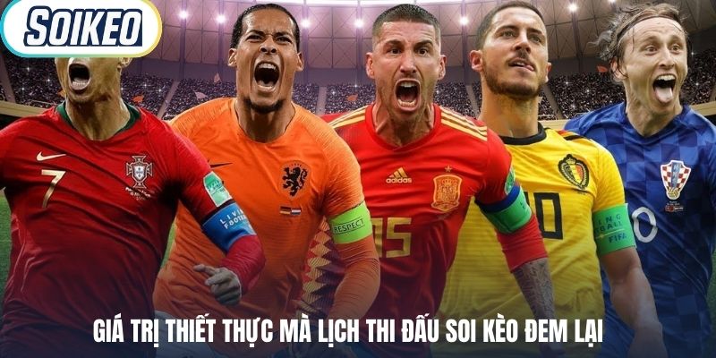 Giá trị thiết thực mà lịch thi đấu Soi Kèo đem lại