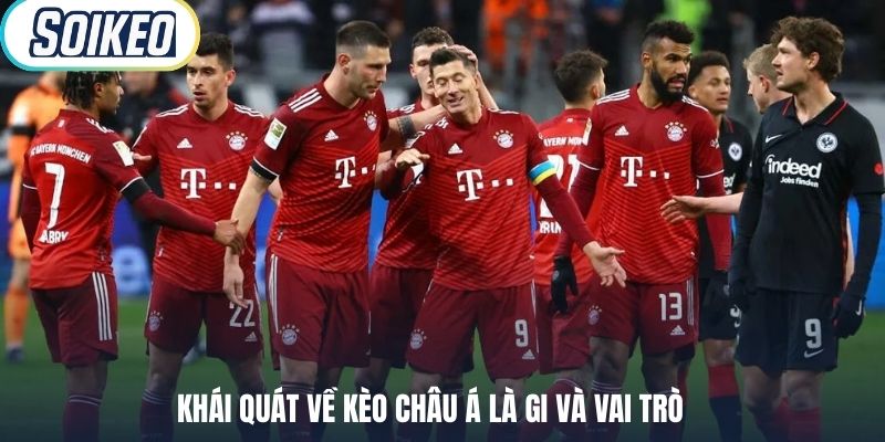 Khái quát về kèo châu Á là gi và vai trò