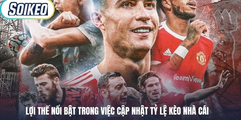 Lợi thế nổi bật trong việc cập nhật tỷ lệ kèo nhà cái