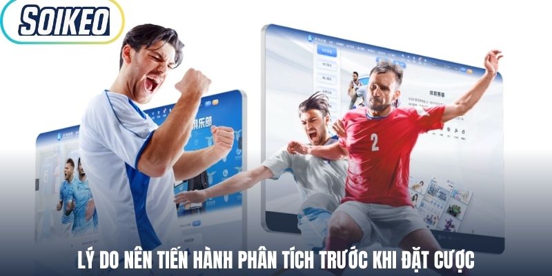 Lý do nên tiến hành phân tích trước khi đặt cược