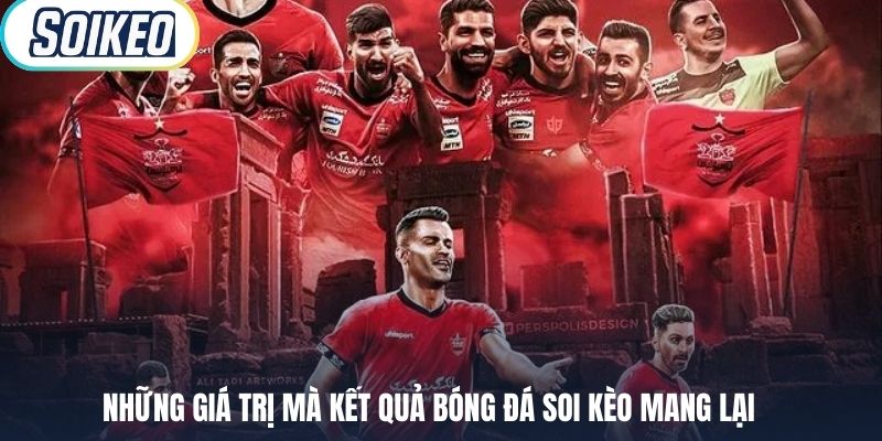 Những giá trị mà kết quả bóng đá Soi Kèo mang lại