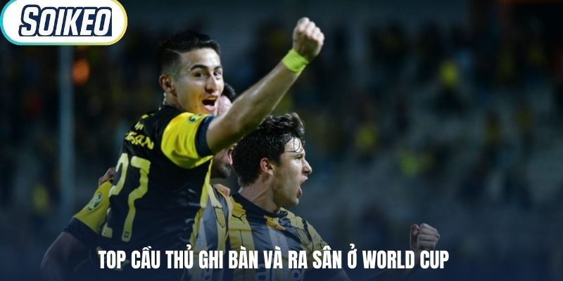 Top cầu thủ ghi bàn và ra sân ở World Cup